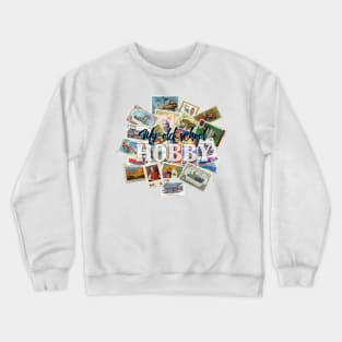 PHILATELY IS MY HOBBY Crewneck Sweatshirt